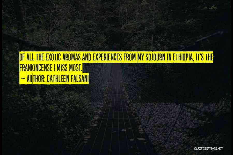 Cathleen Falsani Quotes: Of All The Exotic Aromas And Experiences From My Sojourn In Ethiopia, It's The Frankincense I Miss Most.