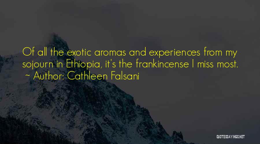 Cathleen Falsani Quotes: Of All The Exotic Aromas And Experiences From My Sojourn In Ethiopia, It's The Frankincense I Miss Most.