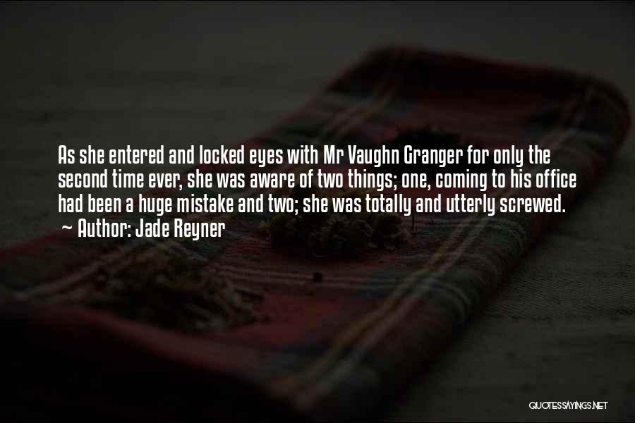 Jade Reyner Quotes: As She Entered And Locked Eyes With Mr Vaughn Granger For Only The Second Time Ever, She Was Aware Of
