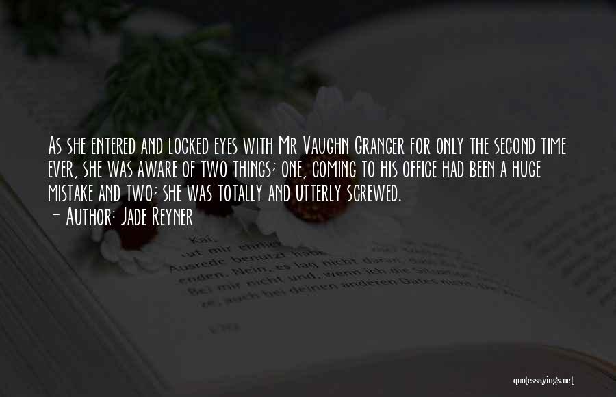 Jade Reyner Quotes: As She Entered And Locked Eyes With Mr Vaughn Granger For Only The Second Time Ever, She Was Aware Of