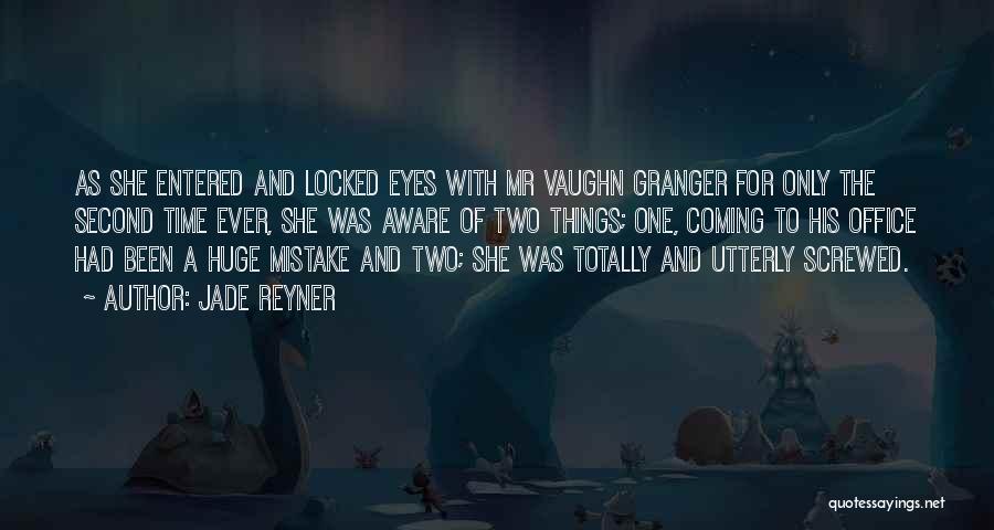 Jade Reyner Quotes: As She Entered And Locked Eyes With Mr Vaughn Granger For Only The Second Time Ever, She Was Aware Of