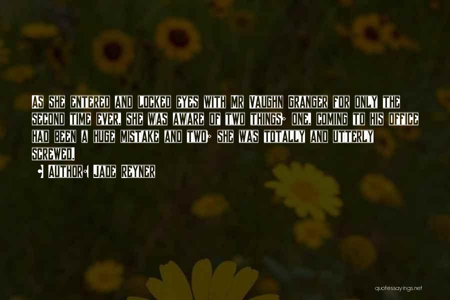 Jade Reyner Quotes: As She Entered And Locked Eyes With Mr Vaughn Granger For Only The Second Time Ever, She Was Aware Of