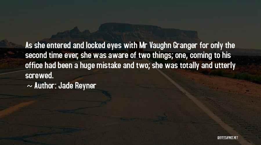 Jade Reyner Quotes: As She Entered And Locked Eyes With Mr Vaughn Granger For Only The Second Time Ever, She Was Aware Of