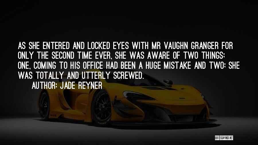 Jade Reyner Quotes: As She Entered And Locked Eyes With Mr Vaughn Granger For Only The Second Time Ever, She Was Aware Of