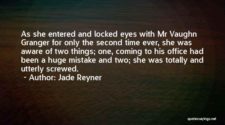 Jade Reyner Quotes: As She Entered And Locked Eyes With Mr Vaughn Granger For Only The Second Time Ever, She Was Aware Of