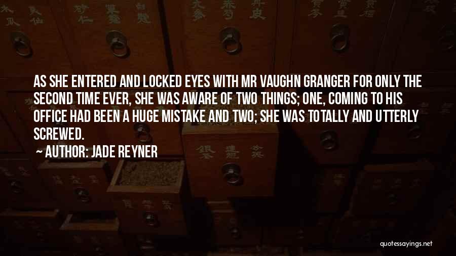 Jade Reyner Quotes: As She Entered And Locked Eyes With Mr Vaughn Granger For Only The Second Time Ever, She Was Aware Of