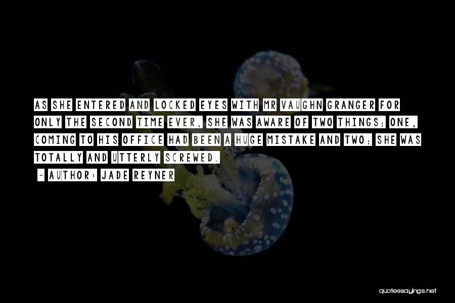 Jade Reyner Quotes: As She Entered And Locked Eyes With Mr Vaughn Granger For Only The Second Time Ever, She Was Aware Of