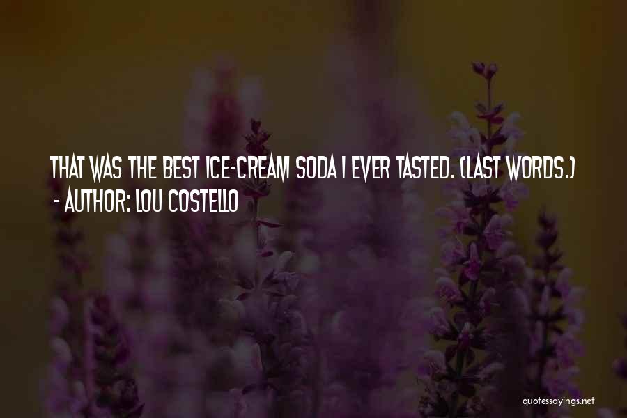 Lou Costello Quotes: That Was The Best Ice-cream Soda I Ever Tasted. (last Words.)
