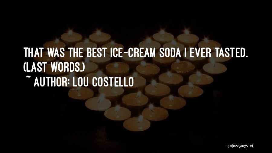 Lou Costello Quotes: That Was The Best Ice-cream Soda I Ever Tasted. (last Words.)