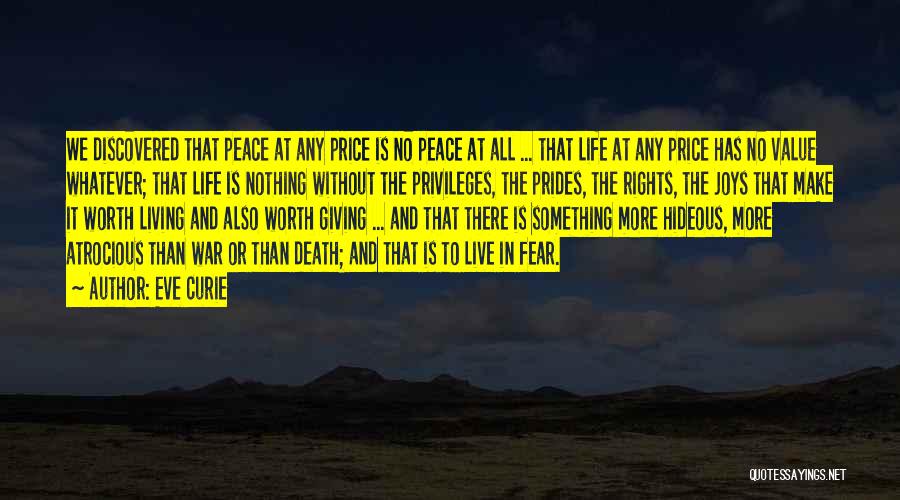 Eve Curie Quotes: We Discovered That Peace At Any Price Is No Peace At All ... That Life At Any Price Has No