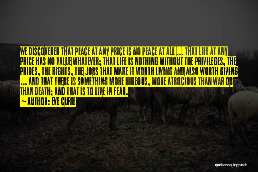 Eve Curie Quotes: We Discovered That Peace At Any Price Is No Peace At All ... That Life At Any Price Has No