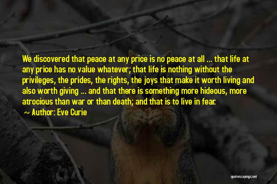 Eve Curie Quotes: We Discovered That Peace At Any Price Is No Peace At All ... That Life At Any Price Has No