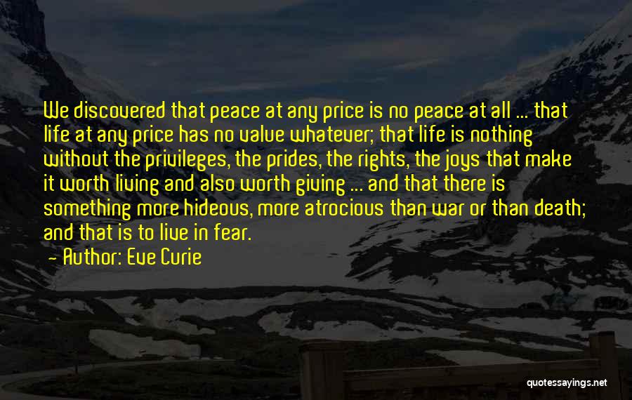 Eve Curie Quotes: We Discovered That Peace At Any Price Is No Peace At All ... That Life At Any Price Has No