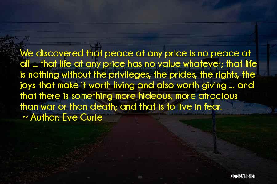 Eve Curie Quotes: We Discovered That Peace At Any Price Is No Peace At All ... That Life At Any Price Has No