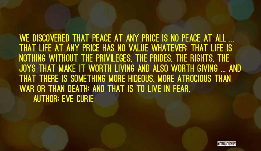 Eve Curie Quotes: We Discovered That Peace At Any Price Is No Peace At All ... That Life At Any Price Has No