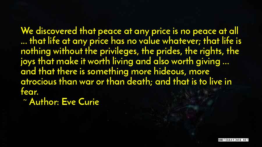 Eve Curie Quotes: We Discovered That Peace At Any Price Is No Peace At All ... That Life At Any Price Has No