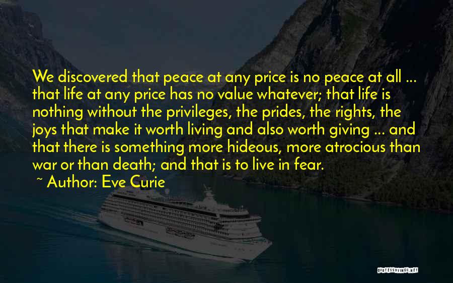 Eve Curie Quotes: We Discovered That Peace At Any Price Is No Peace At All ... That Life At Any Price Has No