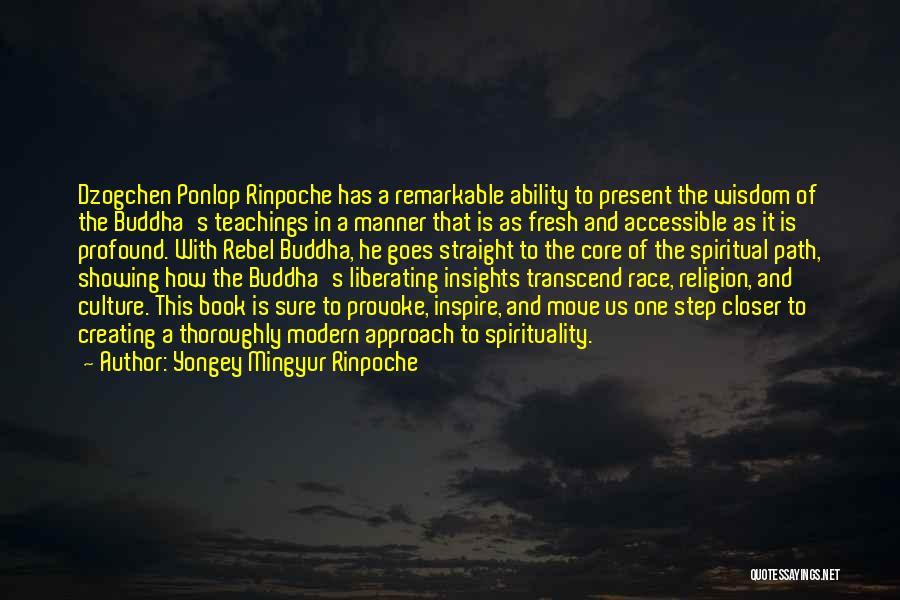 Yongey Mingyur Rinpoche Quotes: Dzogchen Ponlop Rinpoche Has A Remarkable Ability To Present The Wisdom Of The Buddha's Teachings In A Manner That Is