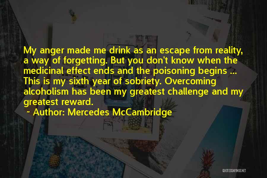 Mercedes McCambridge Quotes: My Anger Made Me Drink As An Escape From Reality, A Way Of Forgetting. But You Don't Know When The