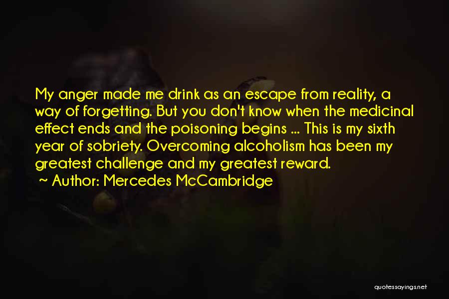 Mercedes McCambridge Quotes: My Anger Made Me Drink As An Escape From Reality, A Way Of Forgetting. But You Don't Know When The