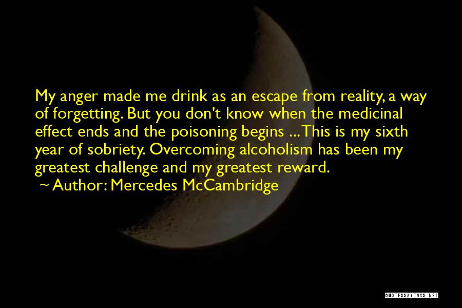 Mercedes McCambridge Quotes: My Anger Made Me Drink As An Escape From Reality, A Way Of Forgetting. But You Don't Know When The