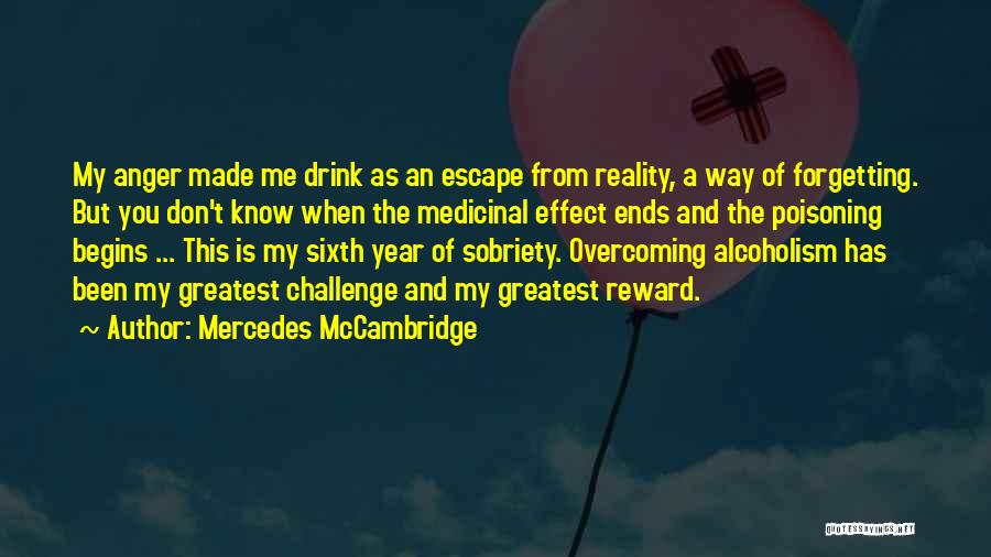 Mercedes McCambridge Quotes: My Anger Made Me Drink As An Escape From Reality, A Way Of Forgetting. But You Don't Know When The