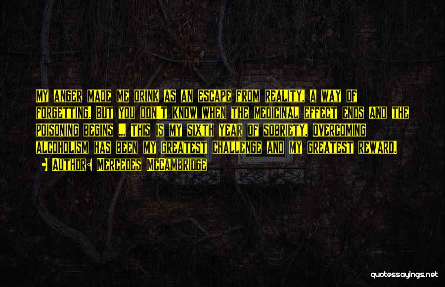 Mercedes McCambridge Quotes: My Anger Made Me Drink As An Escape From Reality, A Way Of Forgetting. But You Don't Know When The