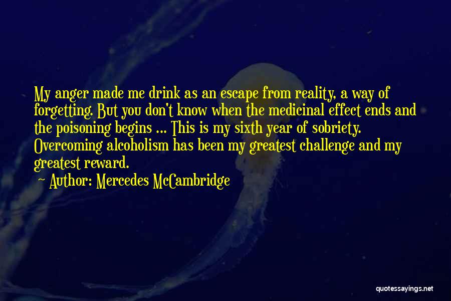 Mercedes McCambridge Quotes: My Anger Made Me Drink As An Escape From Reality, A Way Of Forgetting. But You Don't Know When The