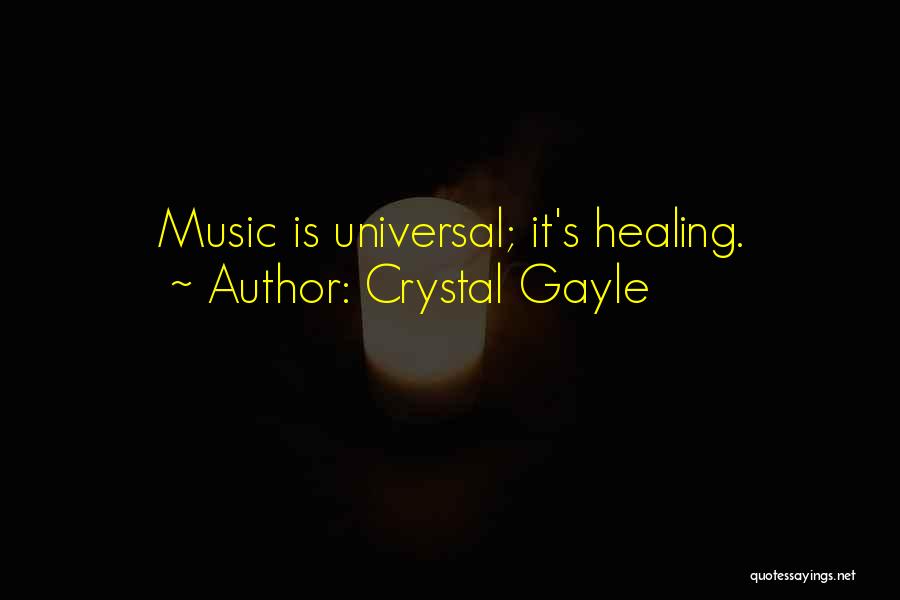 Crystal Gayle Quotes: Music Is Universal; It's Healing.