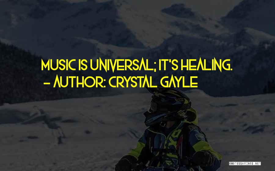 Crystal Gayle Quotes: Music Is Universal; It's Healing.