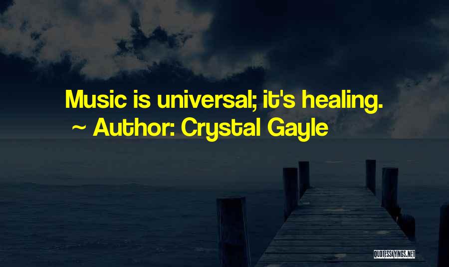 Crystal Gayle Quotes: Music Is Universal; It's Healing.