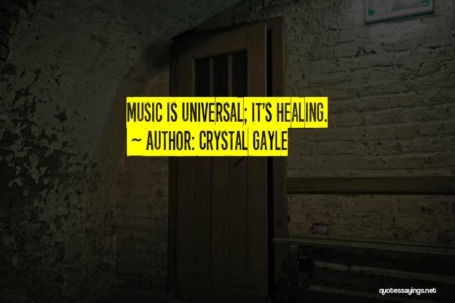 Crystal Gayle Quotes: Music Is Universal; It's Healing.