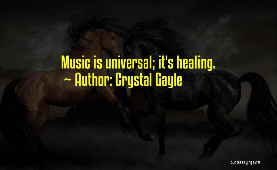 Crystal Gayle Quotes: Music Is Universal; It's Healing.