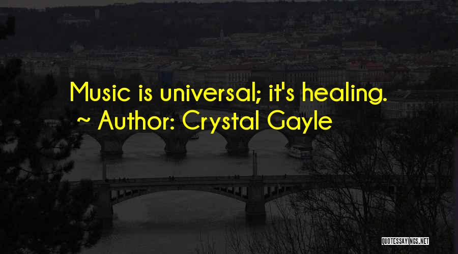 Crystal Gayle Quotes: Music Is Universal; It's Healing.