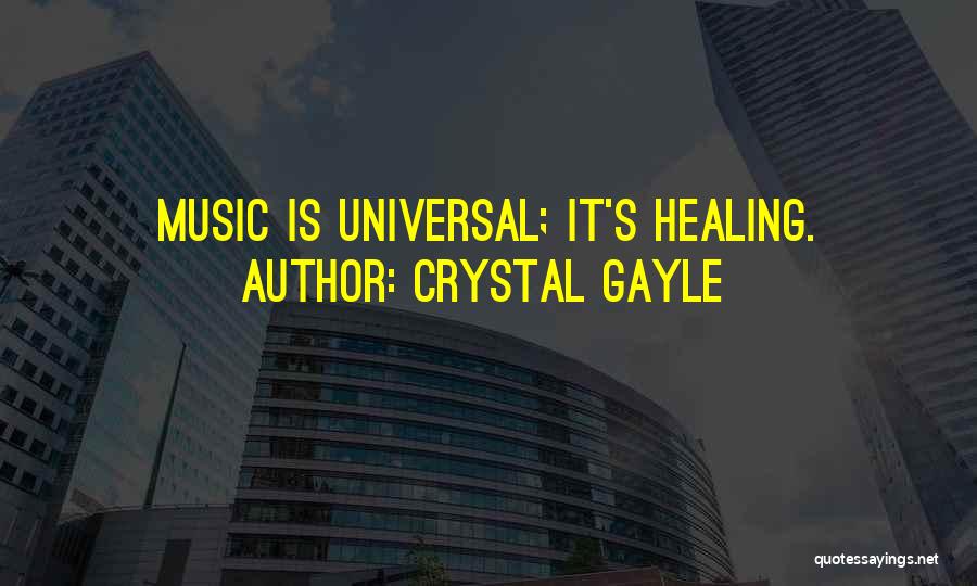 Crystal Gayle Quotes: Music Is Universal; It's Healing.