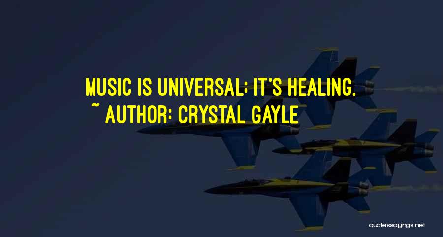 Crystal Gayle Quotes: Music Is Universal; It's Healing.