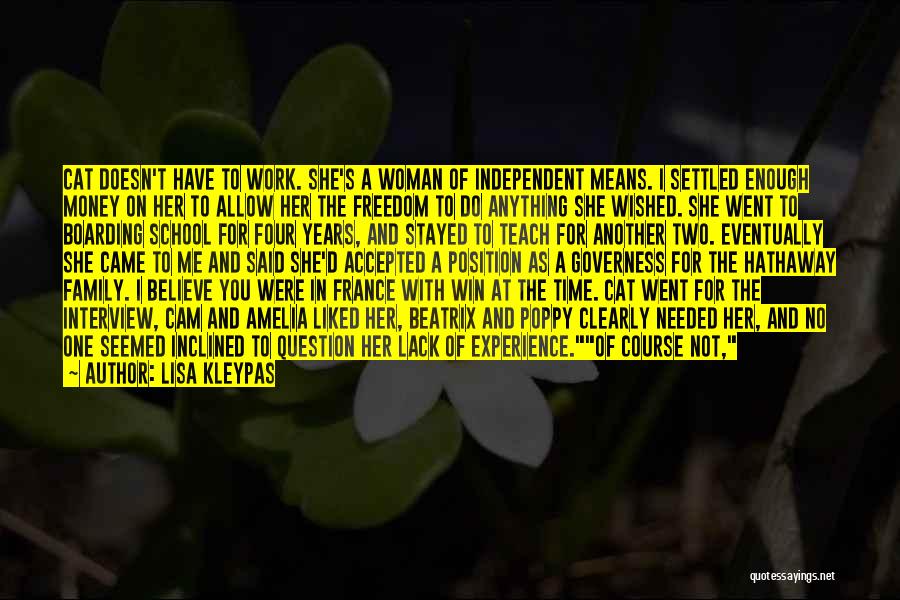 Lisa Kleypas Quotes: Cat Doesn't Have To Work. She's A Woman Of Independent Means. I Settled Enough Money On Her To Allow Her