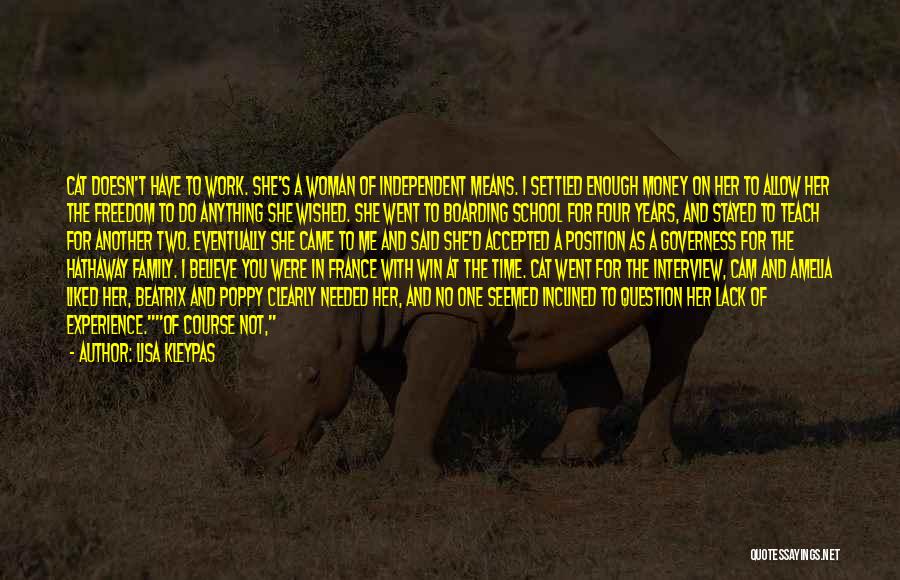 Lisa Kleypas Quotes: Cat Doesn't Have To Work. She's A Woman Of Independent Means. I Settled Enough Money On Her To Allow Her