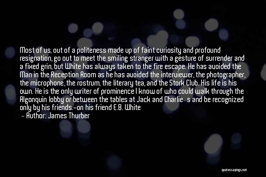 James Thurber Quotes: Most Of Us, Out Of A Politeness Made Up Of Faint Curiosity And Profound Resignation, Go Out To Meet The