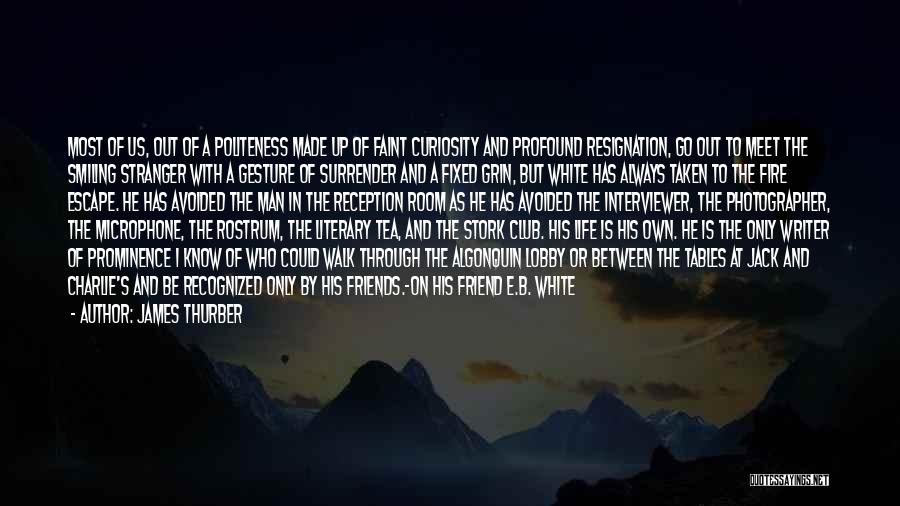 James Thurber Quotes: Most Of Us, Out Of A Politeness Made Up Of Faint Curiosity And Profound Resignation, Go Out To Meet The