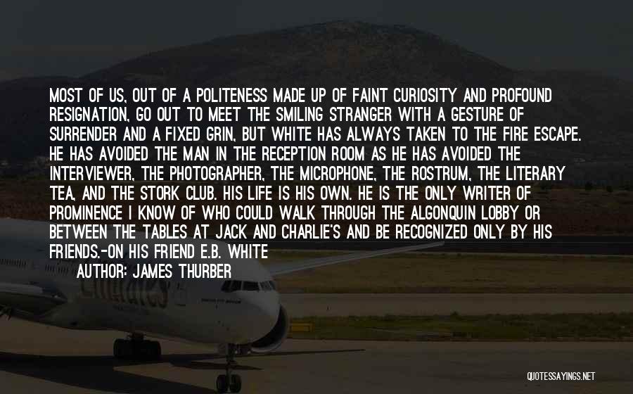 James Thurber Quotes: Most Of Us, Out Of A Politeness Made Up Of Faint Curiosity And Profound Resignation, Go Out To Meet The