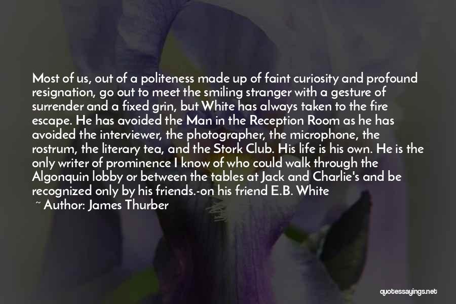 James Thurber Quotes: Most Of Us, Out Of A Politeness Made Up Of Faint Curiosity And Profound Resignation, Go Out To Meet The