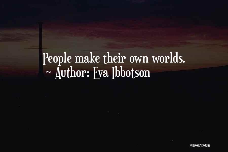 Eva Ibbotson Quotes: People Make Their Own Worlds.