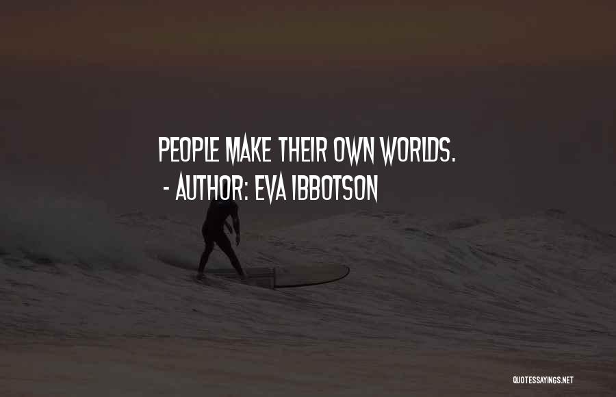 Eva Ibbotson Quotes: People Make Their Own Worlds.