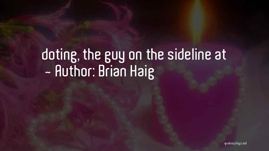 Brian Haig Quotes: Doting, The Guy On The Sideline At