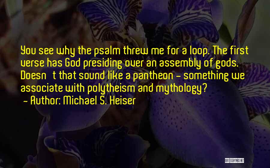 Michael S. Heiser Quotes: You See Why The Psalm Threw Me For A Loop. The First Verse Has God Presiding Over An Assembly Of