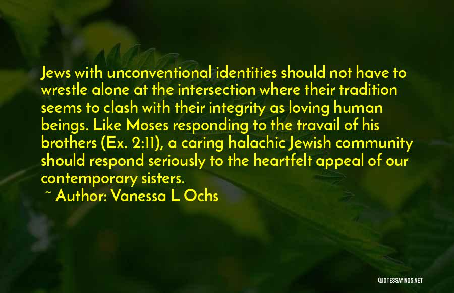 Vanessa L Ochs Quotes: Jews With Unconventional Identities Should Not Have To Wrestle Alone At The Intersection Where Their Tradition Seems To Clash With