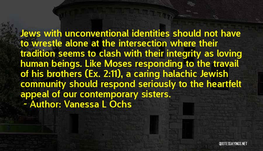 Vanessa L Ochs Quotes: Jews With Unconventional Identities Should Not Have To Wrestle Alone At The Intersection Where Their Tradition Seems To Clash With