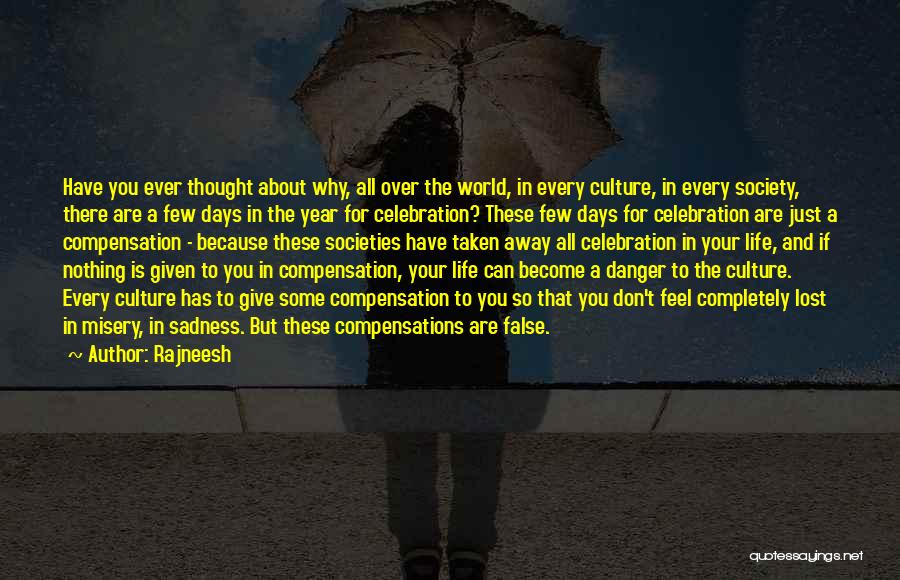 Rajneesh Quotes: Have You Ever Thought About Why, All Over The World, In Every Culture, In Every Society, There Are A Few