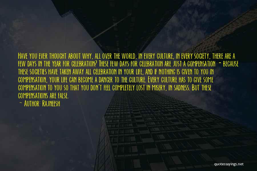 Rajneesh Quotes: Have You Ever Thought About Why, All Over The World, In Every Culture, In Every Society, There Are A Few